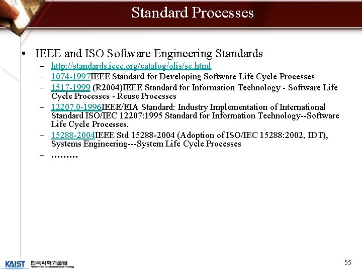 Standard Processes • IEEE and ISO Software Engineering Standards – http: //standards. ieee. org/catalog/olis/se.