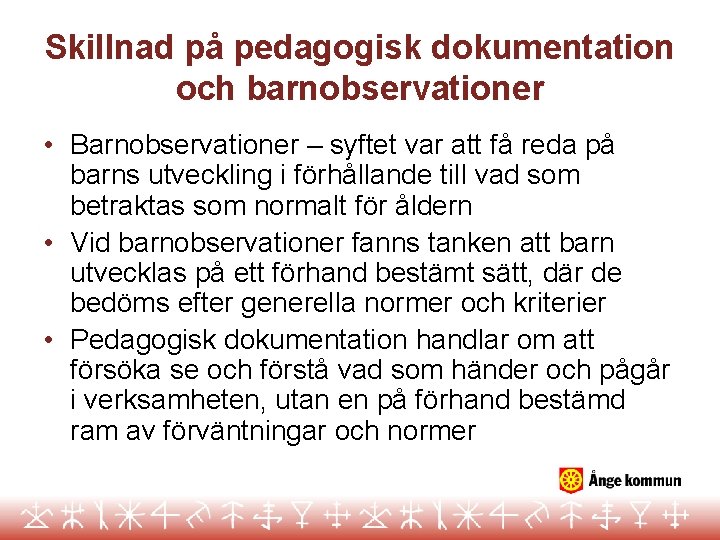 Skillnad på pedagogisk dokumentation och barnobservationer • Barnobservationer – syftet var att få reda