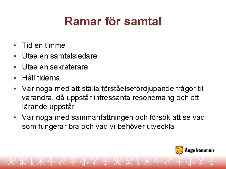 Ramar för samtal Tid en timme Utse en samtalsledare Utse en sekreterare Håll tiderna