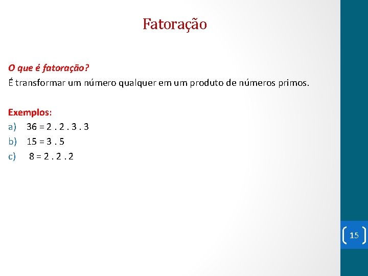 Fatoração O que é fatoração? É transformar um número qualquer em um produto de