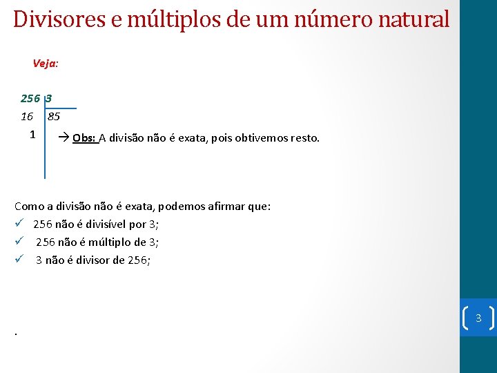 Divisores e múltiplos de um número natural Veja: 256 3 16 85 1 Obs: