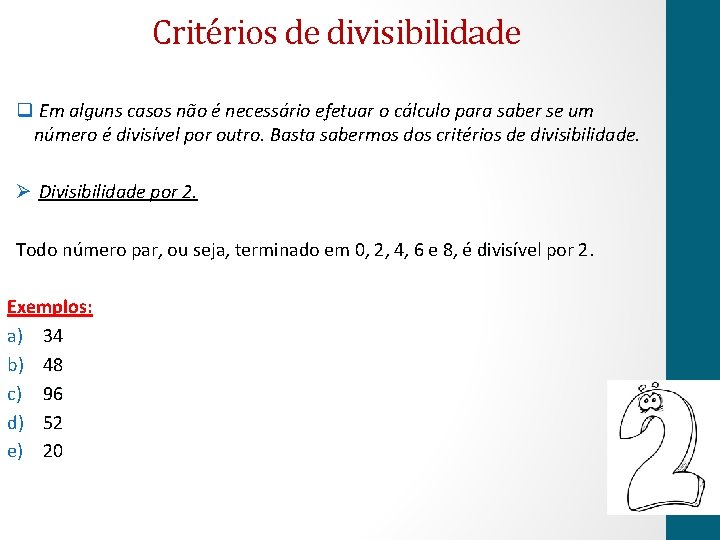 Critérios de divisibilidade q Em alguns casos não é necessário efetuar o cálculo para