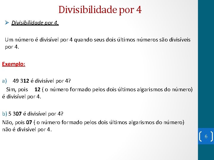 Divisibilidade por 4 Ø Divisibilidade por 4. Um número é divisível por 4 quando