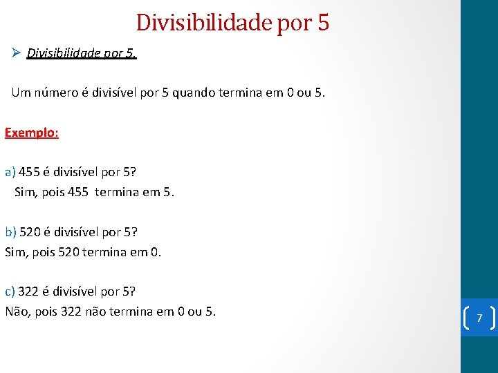 Divisibilidade por 5 Ø Divisibilidade por 5. Um número é divisível por 5 quando