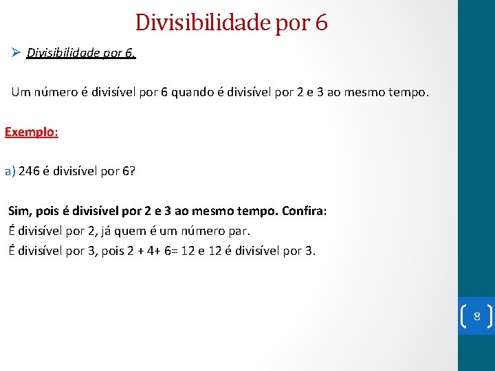 Divisibilidade por 6 Ø Divisibilidade por 6. Um número é divisível por 6 quando