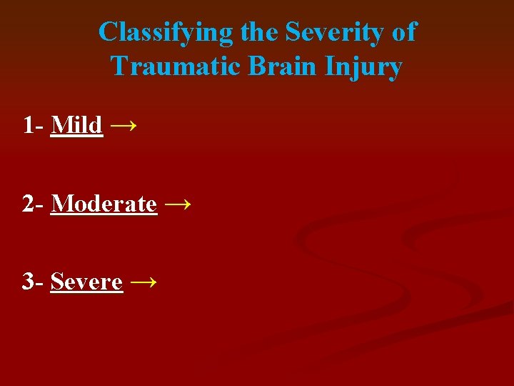 Classifying the Severity of Traumatic Brain Injury 1 - Mild → 2 - Moderate