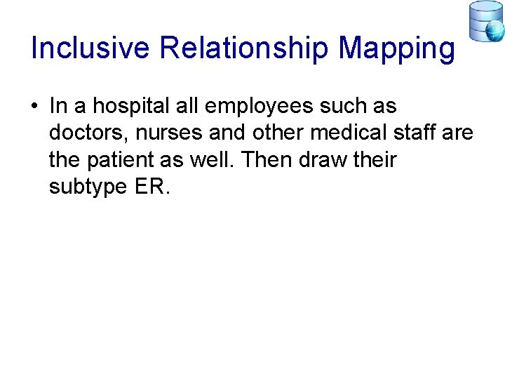 Inclusive Relationship Mapping • In a hospital all employees such as doctors, nurses and