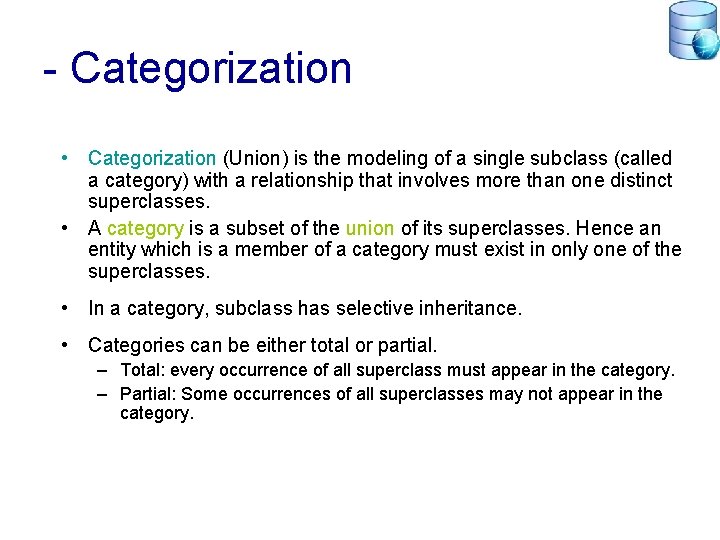 - Categorization • Categorization (Union) is the modeling of a single subclass (called a