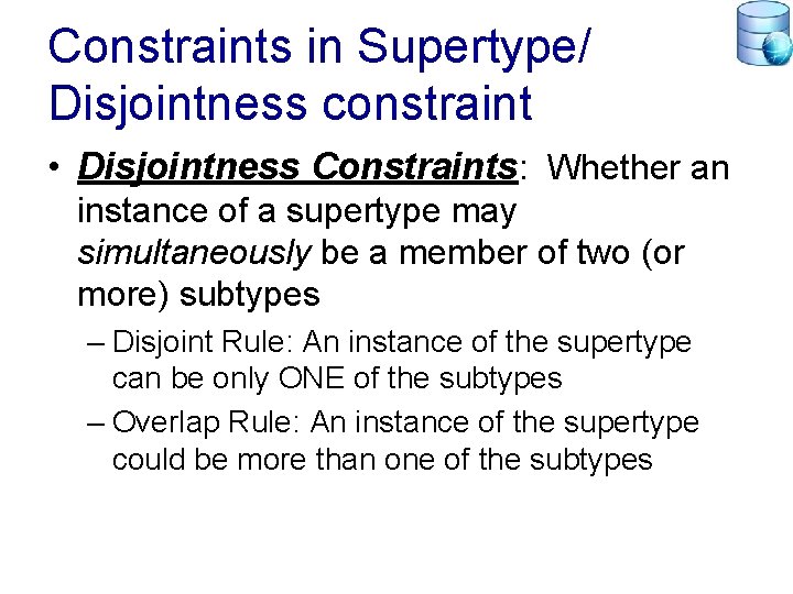 Constraints in Supertype/ Disjointness constraint • Disjointness Constraints: Whether an instance of a supertype