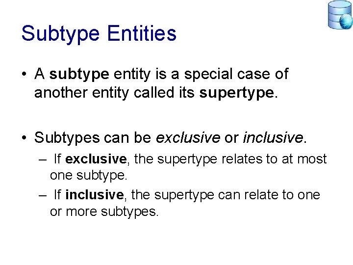 Subtype Entities • A subtype entity is a special case of another entity called
