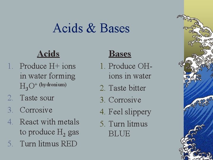 Acids & Bases Acids 1. Produce H+ ions in water forming H 3 O+