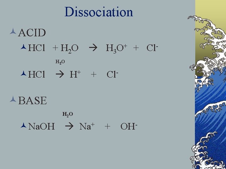 Dissociation ©ACID ©HCl + H 2 O H 3 O+ + Cl. H 2