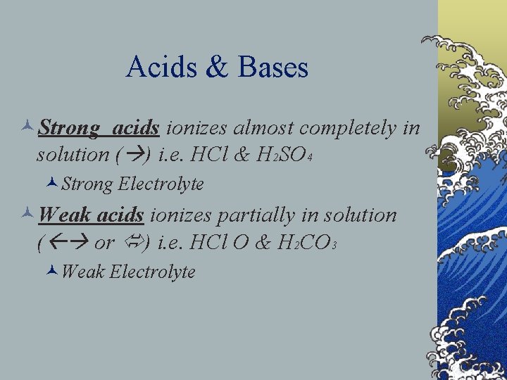 Acids & Bases ©Strong acids ionizes almost completely in solution ( ) i. e.