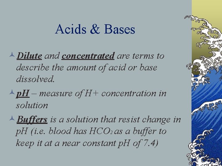 Acids & Bases ©Dilute and concentrated are terms to describe the amount of acid