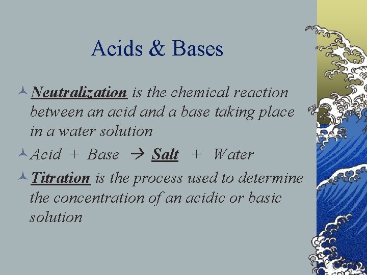 Acids & Bases ©Neutralization is the chemical reaction between an acid and a base