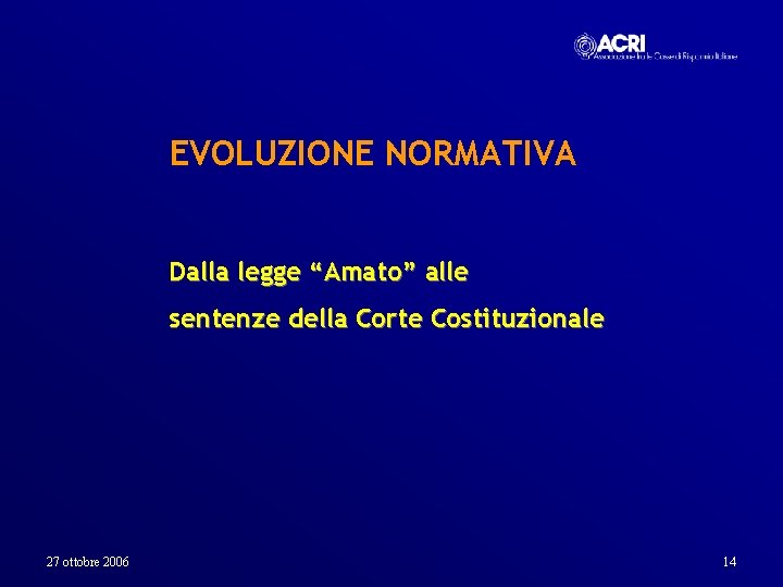 EVOLUZIONE NORMATIVA Dalla legge “Amato” alle sentenze della Corte Costituzionale 27 ottobre 2006 14