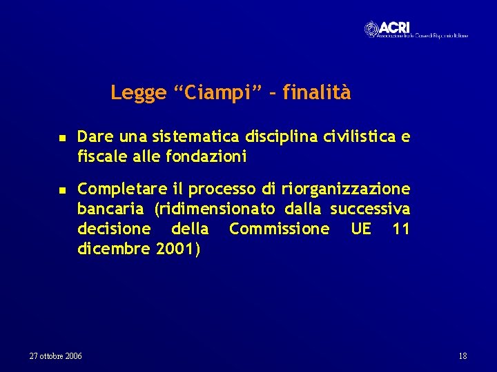 Legge “Ciampi” - finalità n n Dare una sistematica disciplina civilistica e fiscale alle