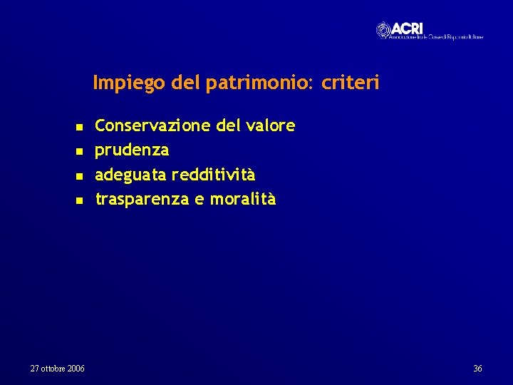 Impiego del patrimonio: criteri n n 27 ottobre 2006 Conservazione del valore prudenza adeguata