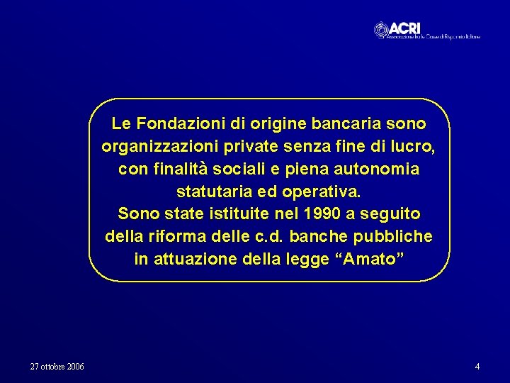 Le Fondazioni di origine bancaria sono organizzazioni private senza fine di lucro, con finalità