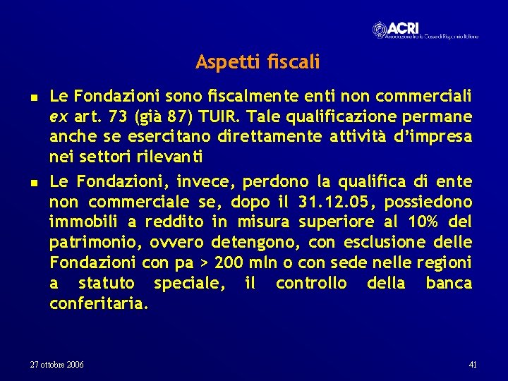 Aspetti fiscali n n Le Fondazioni sono fiscalmente enti non commerciali ex art. 73