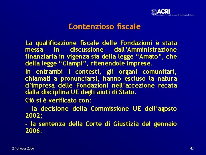 Contenzioso fiscale La qualificazione fiscale delle Fondazioni è stata messa in discussione dall’Amministrazione finanziaria