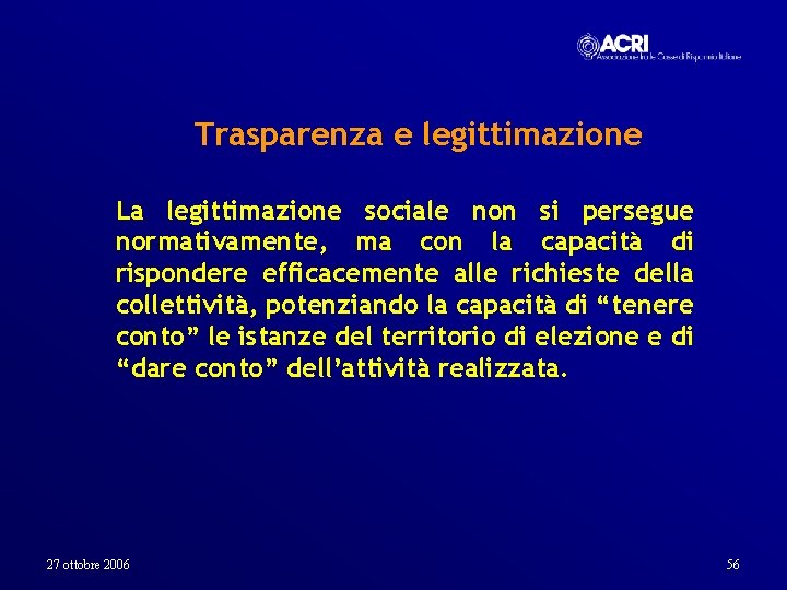 Trasparenza e legittimazione La legittimazione sociale non si persegue normativamente, ma con la capacità