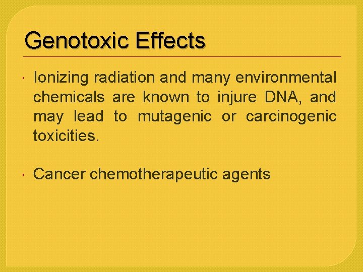 Genotoxic Effects Ionizing radiation and many environmental chemicals are known to injure DNA, and