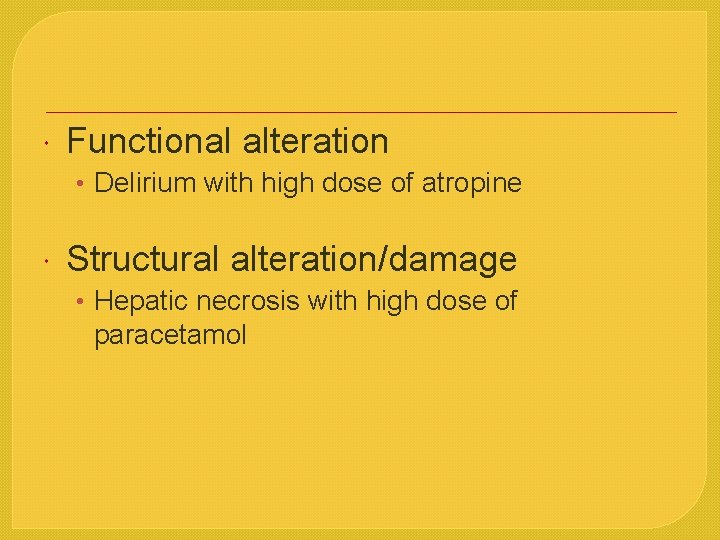  Functional alteration • Delirium with high dose of atropine Structural alteration/damage • Hepatic