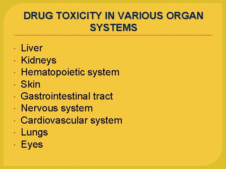 DRUG TOXICITY IN VARIOUS ORGAN SYSTEMS Liver Kidneys Hematopoietic system Skin Gastrointestinal tract Nervous