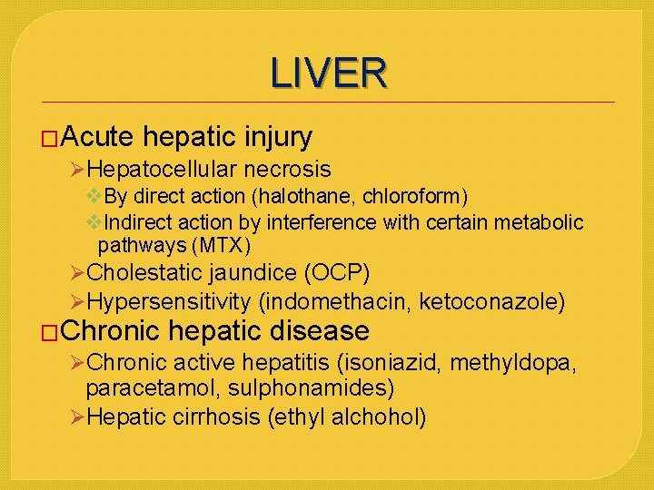 LIVER �Acute hepatic injury ØHepatocellular necrosis v. By direct action (halothane, chloroform) v. Indirect