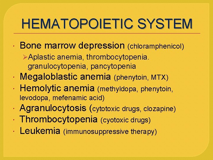 HEMATOPOIETIC SYSTEM Bone marrow depression (chloramphenicol) ØAplastic anemia, thrombocytopenia. granulocytopenia, pancytopenia Megaloblastic anemia (phenytoin,