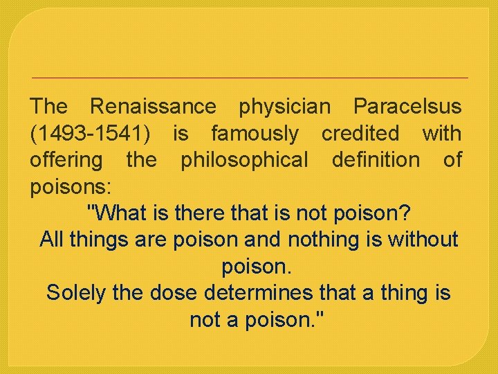 The Renaissance physician Paracelsus (1493 -1541) is famously credited with offering the philosophical definition