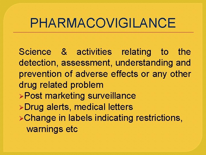 PHARMACOVIGILANCE Science & activities relating to the detection, assessment, understanding and prevention of adverse