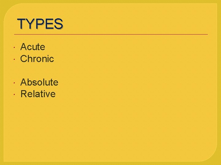 TYPES Acute Chronic Absolute Relative 