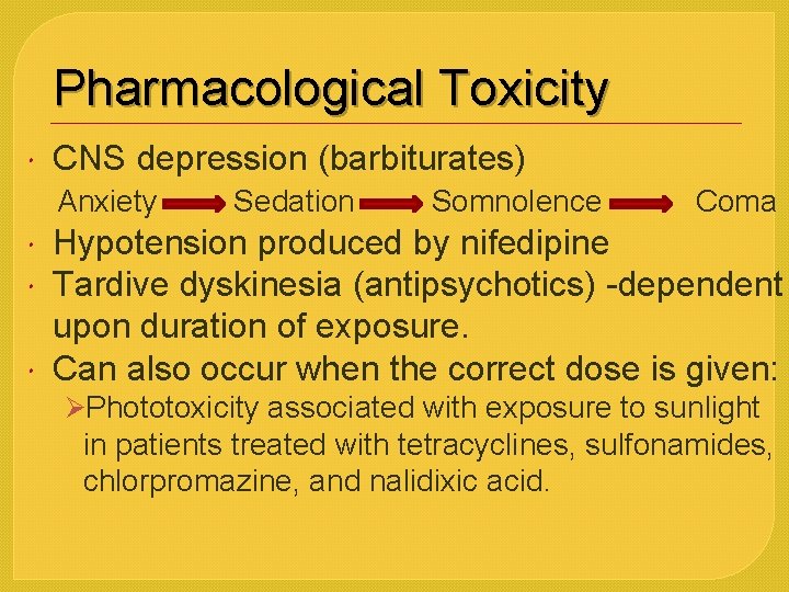 Pharmacological Toxicity CNS depression (barbiturates) Anxiety Sedation Somnolence Coma Hypotension produced by nifedipine Tardive