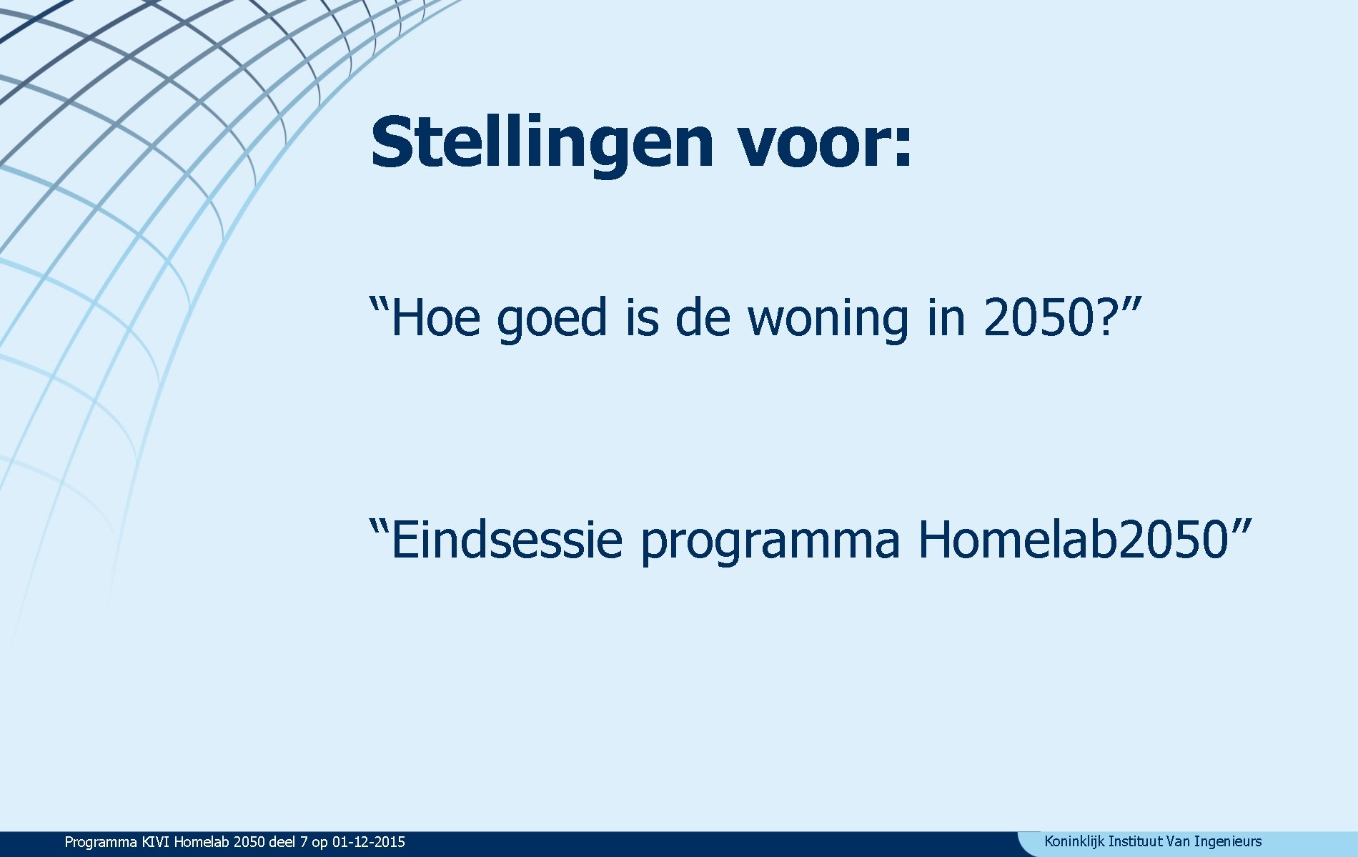 Stellingen voor: “Hoe goed is de woning in 2050? ” “Eindsessie programma Homelab 2050”