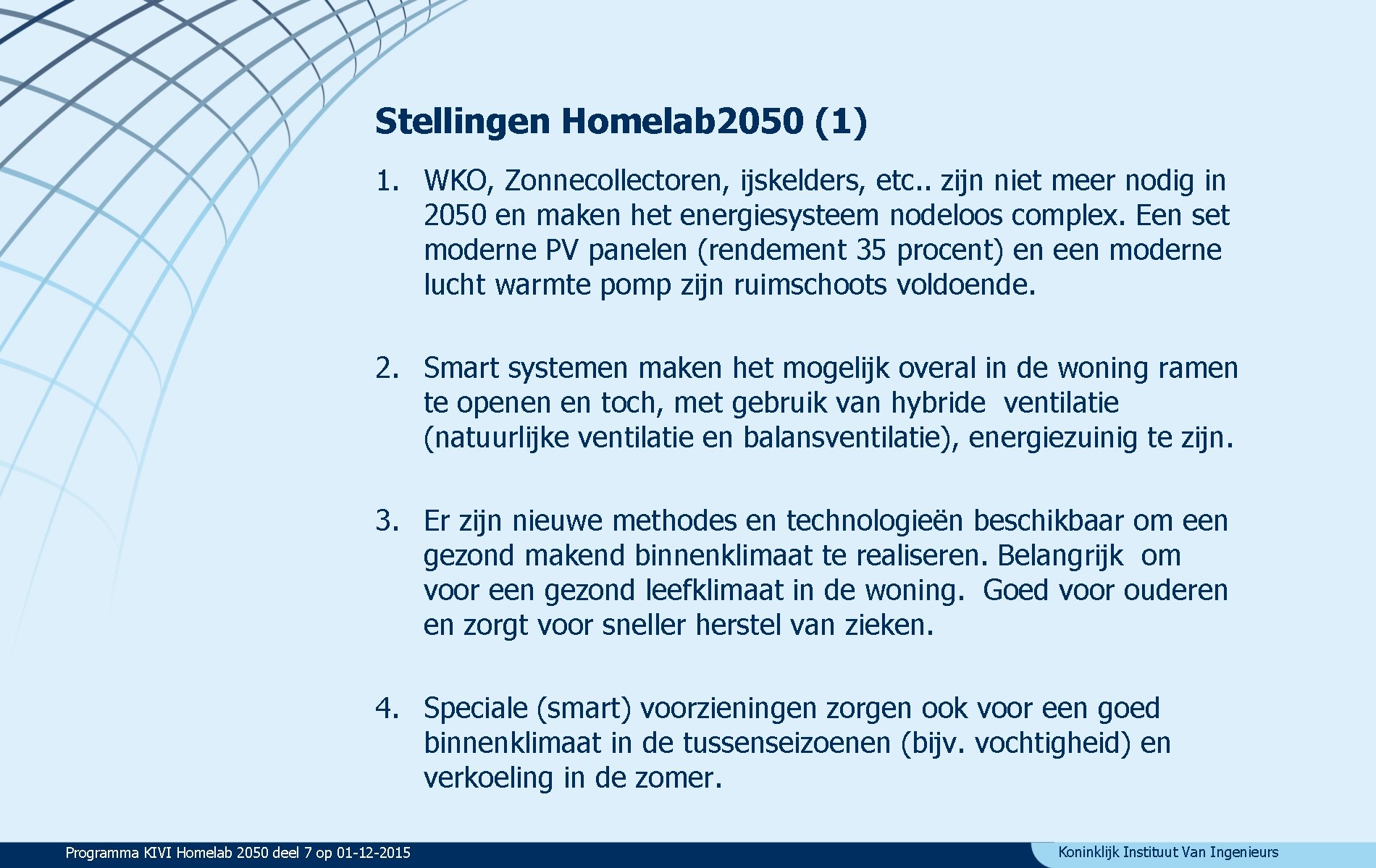 Stellingen Homelab 2050 (1) 1. WKO, Zonnecollectoren, ijskelders, etc. . zijn niet meer nodig