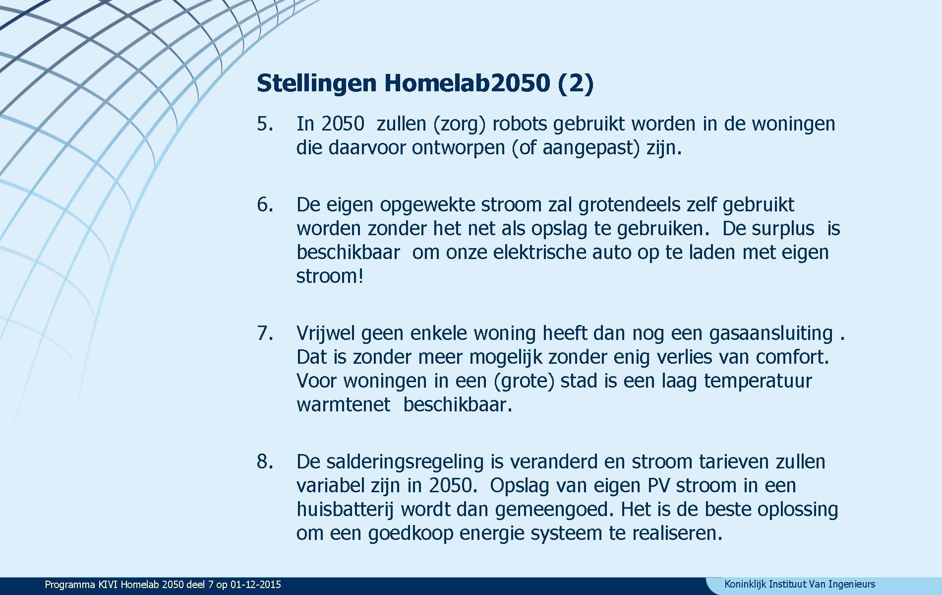 Stellingen Homelab 2050 (2) 5. In 2050 zullen (zorg) robots gebruikt worden in de