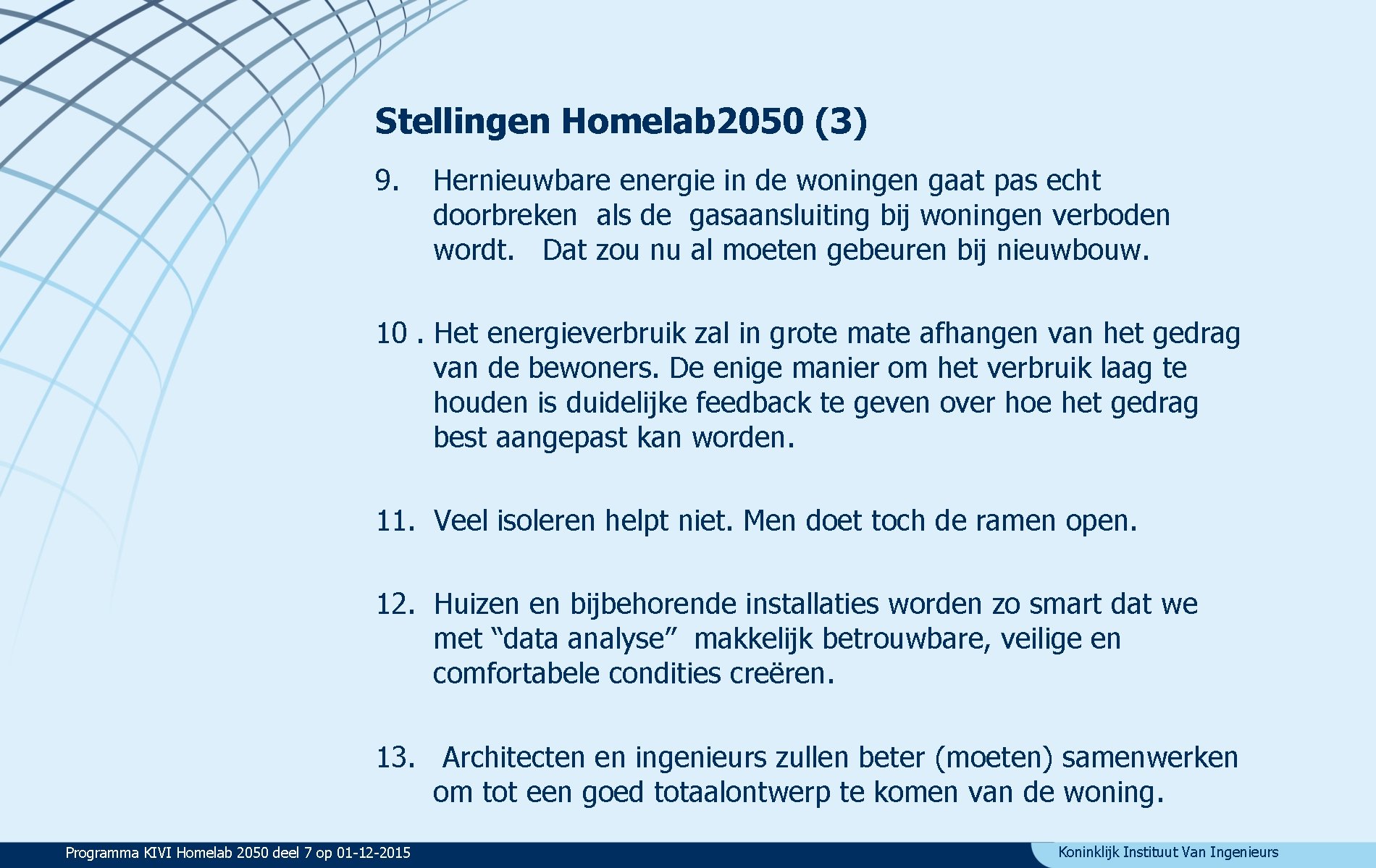 Stellingen Homelab 2050 (3) 9. Hernieuwbare energie in de woningen gaat pas echt doorbreken