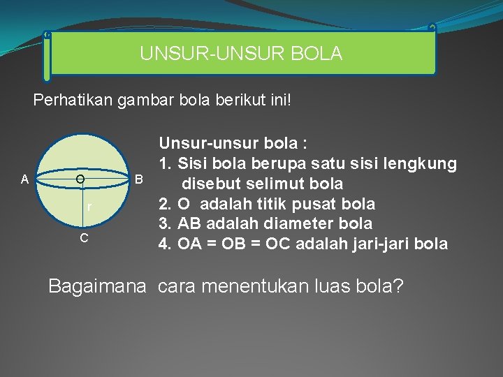 UNSUR-UNSUR BOLA Perhatikan gambar bola berikut ini! A O B r C Unsur-unsur bola