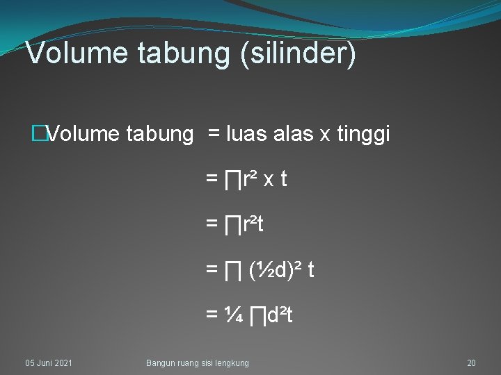 Volume tabung (silinder) �Volume tabung = luas alas x tinggi = ∏r² x t