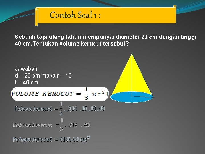 Contoh Soal 1 : Sebuah topi ulang tahun mempunyai diameter 20 cm dengan tinggi