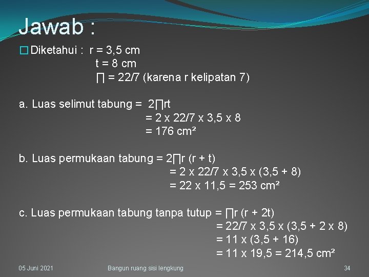 Jawab : �Diketahui : r = 3, 5 cm t = 8 cm ∏