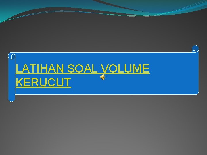 LATIHAN SOAL VOLUME KERUCUT 