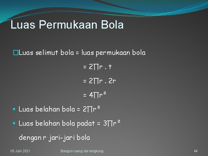Luas Permukaan Bola �Luas selimut bola = luas permukaan bola = 2∏r. t =