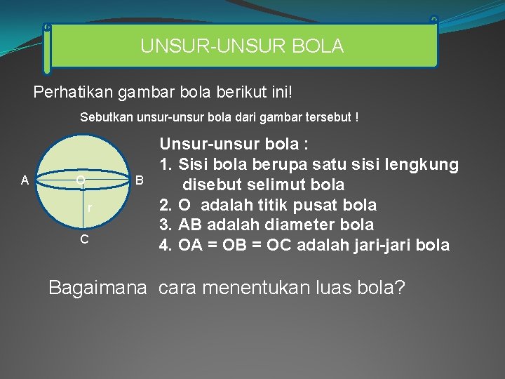 UNSUR-UNSUR BOLA Perhatikan gambar bola berikut ini! Sebutkan unsur-unsur bola dari gambar tersebut !