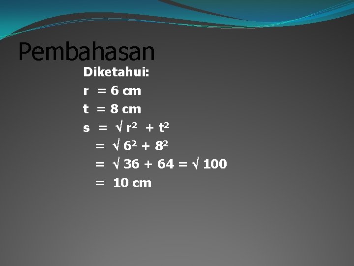 Pembahasan Diketahui: r = 6 cm t = 8 cm s = r 2