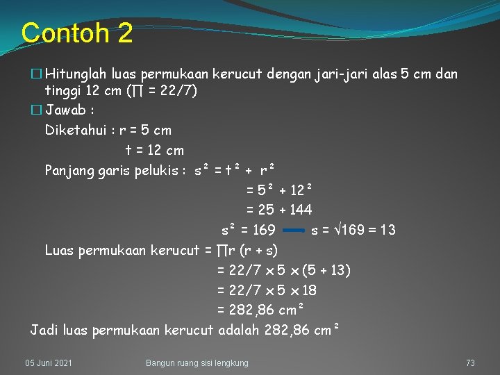 Contoh 2 � Hitunglah luas permukaan kerucut dengan jari-jari alas 5 cm dan tinggi