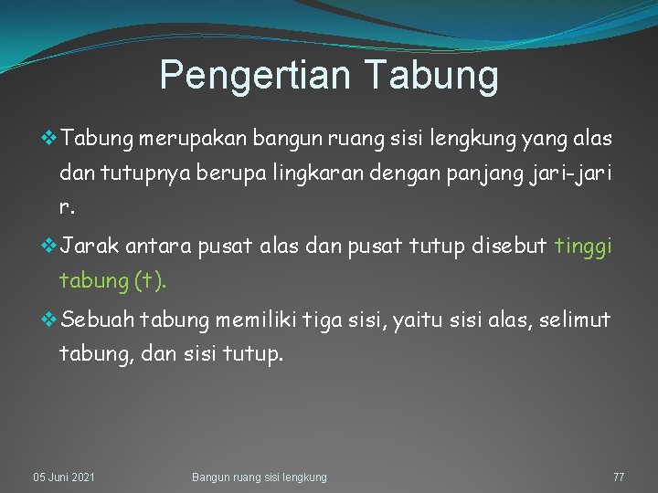 Pengertian Tabung v Tabung merupakan bangun ruang sisi lengkung yang alas dan tutupnya berupa
