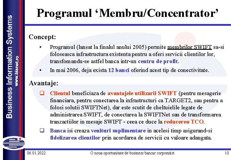 Programul ‘Membru/Concentrator’ Concept: • • Programul (lansat la finalul anului 2005) permite membrilor SWIFT